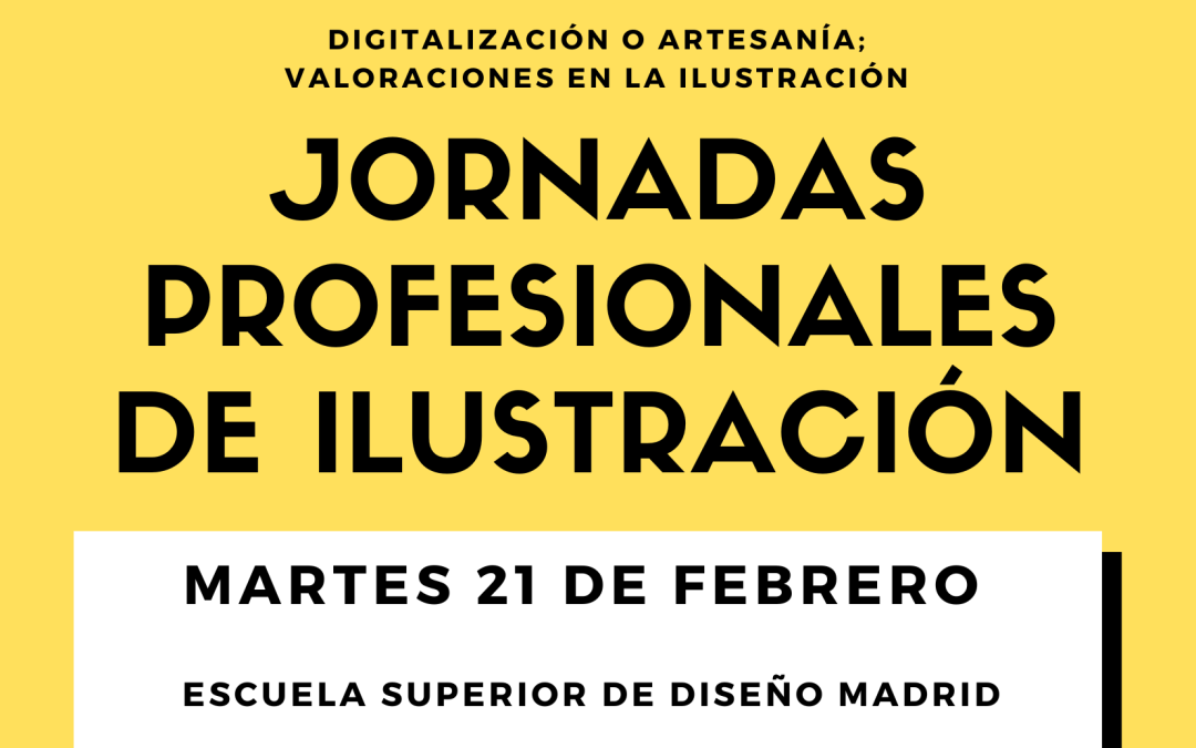 JORNADAS PROFESIONALES DE ILUSTRACIÓN: Digitalización o artesanía; valoraciones en la ilustración.